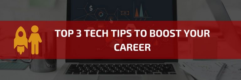 Top 3 Tech Tips to Boost Your Career