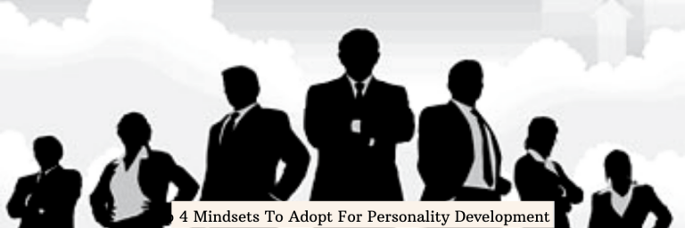 Top 4 Mindsets To Adopt For Personality Development